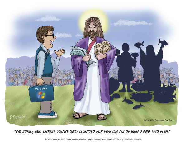 Bill Gates zu Jesus: „Es tut mir leid, Herr Christus. Ihr seid nur für fünf
Laibe Brot und zwei Fische lizenziert.“