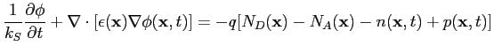 $\displaystyle \frac{1}{k_S} \frac{\partial \phi}{\partial t} + \nabla \cdot [ \...
...t) ] = - q [ N_D({\bf {x}}) - N_A({\bf {x}}) - n({\bf {x}},t) + p({\bf {x}},t)]$